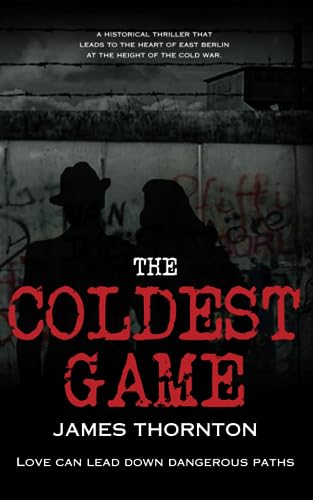 The Coldest Game: A gripping story of love, thrill-seeking and espionage at the height of the Cold War. A spy thriller.