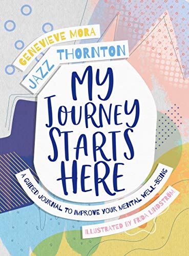 My Journey Starts Here: A Guided Journal to Improve Your Mental Well-Being