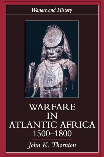 Warfare in Atlantic Africa, 1500-1800 (Warfare and History) von Routledge
