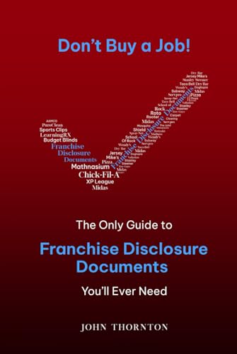 Don’t Buy a Job!: The Only Guide to Franchise Disclosure Documents You’ll Ever Need! von Independently published