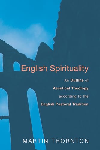 English Spirituality: An Outline of Ascetical Theology according to the English Pastoral Tradition von Wipf & Stock Publishers