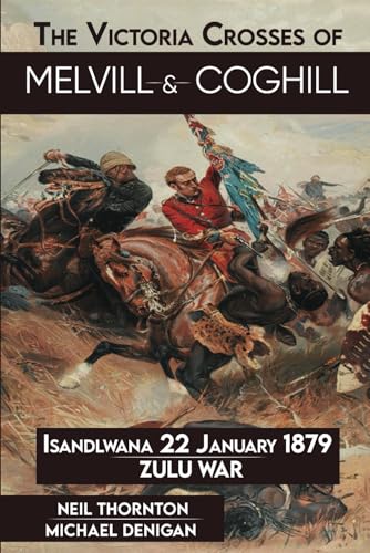 The Victoria Crosses of Melvill & Coghill: iSandlwana: 22 January 1879 von Barnthorn Publishing Limited