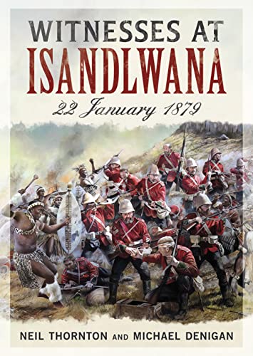 Witnesses at Isandlwana: 22 January 1879 von Fonthill Media Ltd
