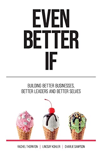 Even Better If: Building better businesses, better leaders, and better selves von Rethink Press