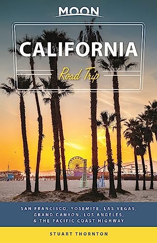 Moon California Road Trip: San Francisco, Yosemite, Las Vegas, Grand Canyon, Los Angeles & the Pacific Coast (Travel Guide)