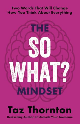 The So What? Mindset: Two Words That Will Change How You Think About Everything von Turquoise Tiger Press