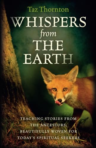 Whispers from the Earth: Teaching Stories from the Ancestors, Beautifully Woven for Today's Spiritual Seekers von Moon Books