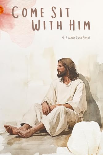 Come Sit With Hm: A 7 Week Devotinal von Independently published