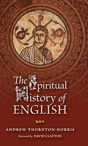 The Spiritual History of English (Os Justi Studies in Catholic Tradition, Band 12)