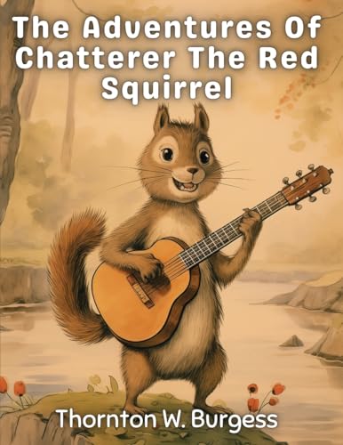 The Adventures Of Chatterer The Red Squirrel von Global Book Company