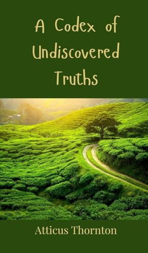 A Codex of Undiscovered Truths von Creative Arts Management OÜ