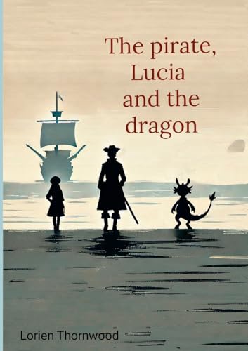 The Pirate, Lucia, and the Dragon von Lulu.com