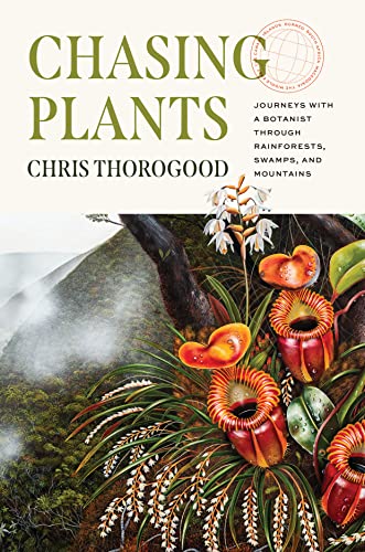 Chasing Plants: Journeys With a Botanist Through Rainforests, Swamps, and Mountains von University of Chicago Press