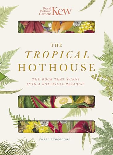 Royal Botanic Gardens Kew - The Tropical Hothouse: The book that turns into a botanical paradise (Paperscapes)