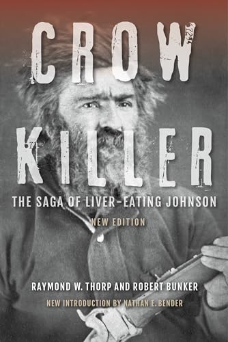 Crow Killer: The Saga of Liver-Eating Johnson