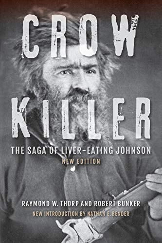 Crow Killer: The Saga of Liver-Eating Johnson