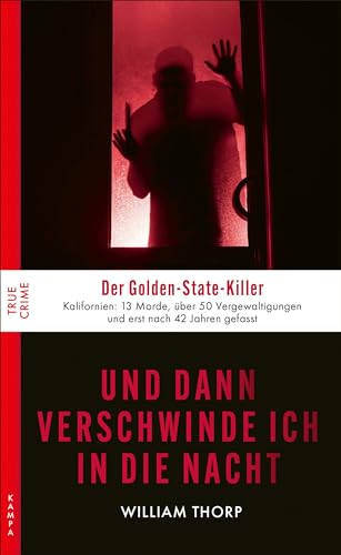 Und dann verschwinde ich in die Nacht: Der Golden-State-Killer (True Crime) von Kampa Verlag