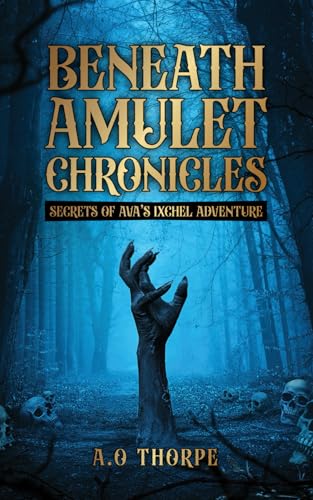 Beneath Amulet Chronicles: Secrets of Ava's Ixchel Adventure von Independently published
