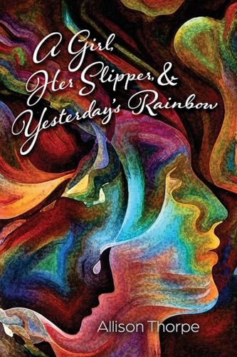 A Girl, Her Slipper, and Yesterday's Rainbow von The Poetry Box