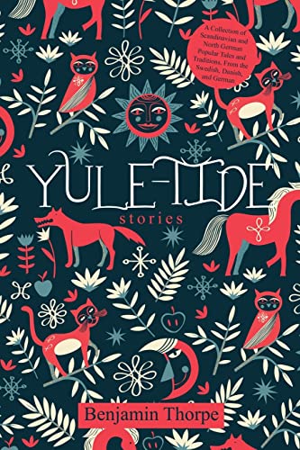 Yule-Tide Stories: A Collection of Scandinavian and North German Popular Tales and Traditions, From the Swedish, Danish, and German von Forgotten Books