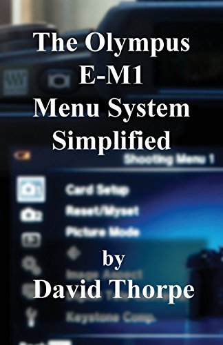 The Olympus E-M1 Menu System Simplified
