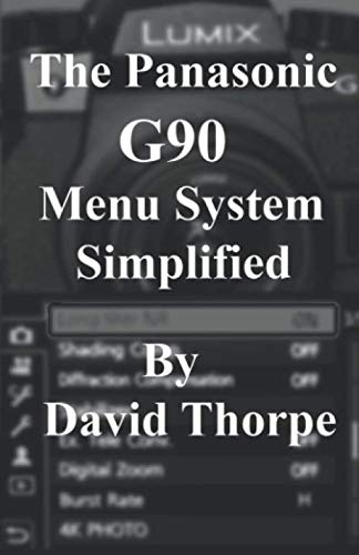 The Panasonic G90 Menu System Simplified