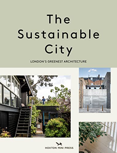 The Sustainable City: London’s Greenest Architecture von Hoxton Mini Press