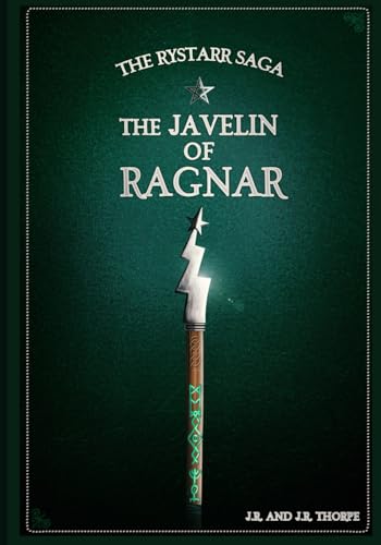 The Rystarr Saga/The Javelin Of Ragnar: The Weapons of Power von J.R. Thorpe