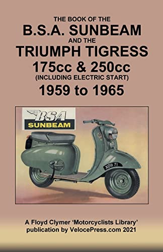BOOK OF THE BSA SUNBEAM & TRIUMPH TIGRESS 175cc & 250cc SCOOTERS 1959 TO 1965 von Veloce Enterprises, Inc.