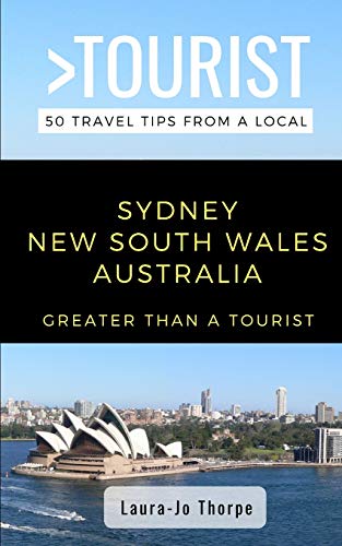 Greater Than a Tourist- Sydney New South Wales Australia: 50 Travel Tips from a Local (Greater Than a Tourist Australia & Oceania, Band 9)