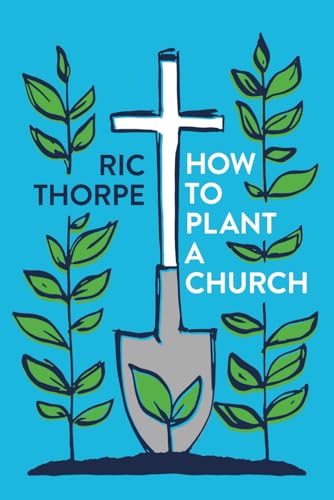 How to plant a church: A guide to planting and leading healthy new worshipping communities von CCX