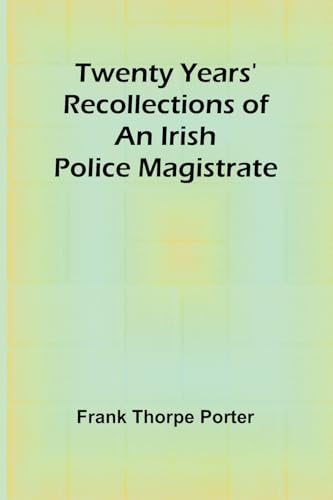 Twenty Years' Recollections of an Irish Police Magistrate von Alpha Edition