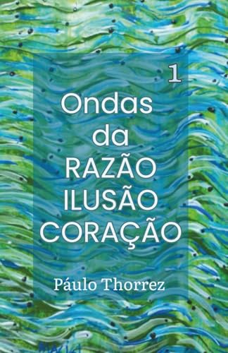 Ondas da RAZÃO, ILUSÃO, CORAÇÃO von Do Autor