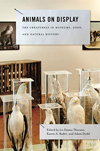 Animals on Display: The Creaturely in Museums, Zoos, and Natural History (Animalibus: Of Animals and Cultures, Band 3) von Penn State University Press