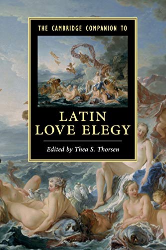 The Cambridge Companion to Latin Love Elegy (Cambridge Companions to Literature)