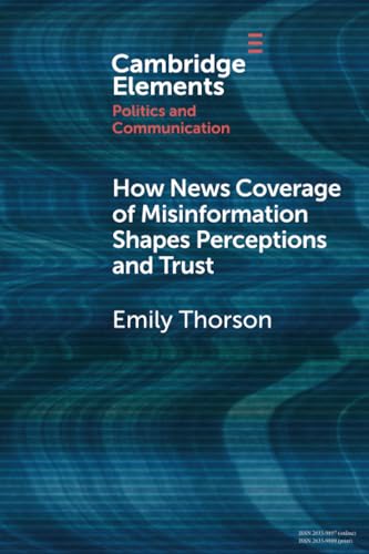 How News Coverage of Misinformation Shapes Perceptions and Trust (Elements in Politics and Communication)