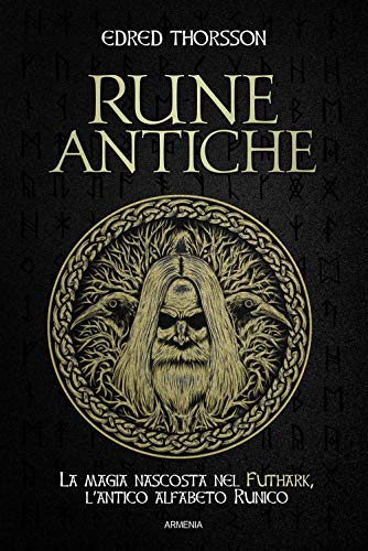 Rune antiche. La magia nascosta nel Futhark, l'antico alfabeto runico (Miti senza tempo)