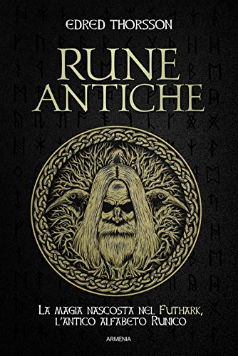 Rune antiche. La magia nascosta nel Futhark, l'antico alfabeto runico (Miti senza tempo)