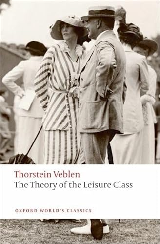The Theory of the Leisure Class (Oxford World's Classics) von Oxford University Press
