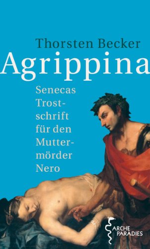 Agrippina: Senecas Trostschrift für den Muttermörder Nero