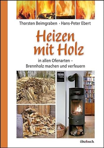 Heizen mit Holz: In allen Ofenarten - Brennholz machen und verfeuern von Oekobuch Vlg. + Versand