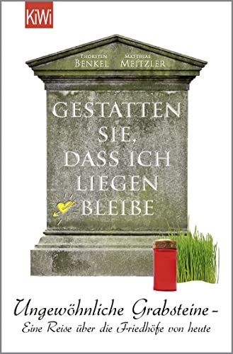 Gestatten Sie, dass ich liegen bleibe: Ungewöhnliche Grabsteine - Eine Reise über die Friedhöfe von heute