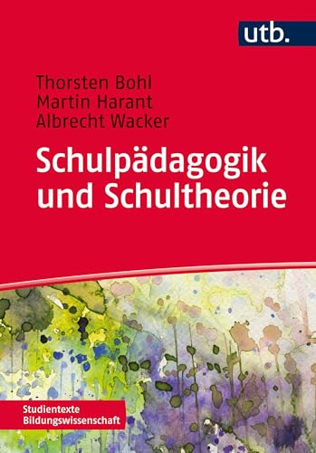 Schulpädagogik und Schultheorie (Studientexte Bildungswissenschaft) von UTB GmbH