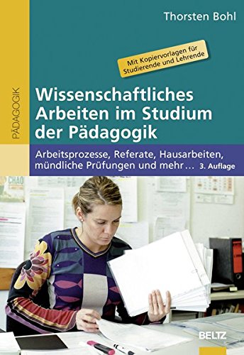 Wissenschaftliches Arbeiten im Studium der Pädagogik: Arbeitsprozesse, Referate, Hausarbeiten, mündliche Prüfungen und mehr (Beltz Pädagogik/BildungsWissen Lehramt) von Beltz
