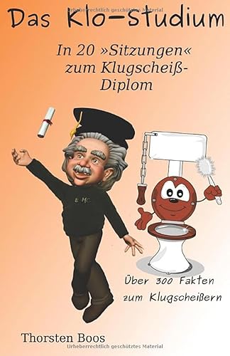 Das Klo-Studium: In 20 »Sitzungen« zum Klugscheiß-Diplom von CreateSpace Independent Publishing Platform