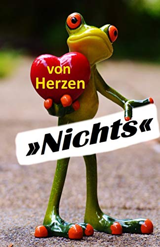 Von Herzen »Nichts«: für alle, die sich NICHTS wünschen und NICHTS haben wollen