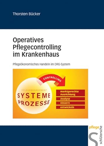 Operatives Pflegecontrolling im Krankenhaus: Pflegeökonomisches Handeln im DRG-System von Schlütersche