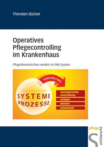 Operatives Pflegecontrolling im Krankenhaus. Pflegeökonomisches Handeln im DRG-System