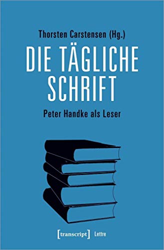 Die tägliche Schrift: Peter Handke als Leser (Lettre)