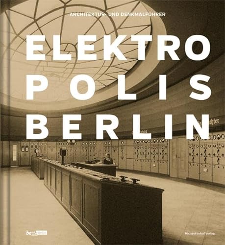 Elektropolis Berlin: Architektur- und Denkmalführer von Imhof Verlag